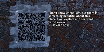 A QR code is painted onto a brick wall. It is automatically decoded, and reads, "I don't know where I am, but there is something beautiful about this place. I will explore and see what I can discover. -- @ v.17.1.0054".